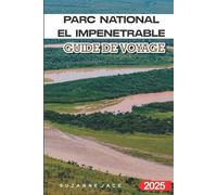 Parc National El Impenetrable Guide de Voyage 2025: Faune, itinéraires de randonnée et conseils pour explorer la jungle cachée d’Argentine