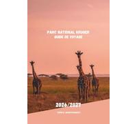 PARC NATIONAL KRUGER GUIDE DE VOYAGE 2026/2027: Votre guide complet des safaris des Big Five, des balades panoramiques, des aventures autour de la faune et de la planification intelligente de voyages