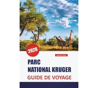 PARC NATIONAL KRUGER GUIDE DE VOYAGE 2026: Découvrez les principales attractions, les plages, les restaurants locaux, les expériences culturelles et ... planifier votre escapade sur l'île grecque