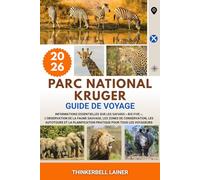 PARC NATIONAL KRUGER GUIDE DE VOYAGE 2026: Informations essentielles sur les safaris « Big Five », l'observation de la faune sauvage, les zones de ... pratique pour tous les voyageurs