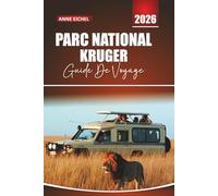 PARC NATIONAL KRUGER GUIDE DE VOYAGE 2026: Rencontres avec la faune, itinéraires de safari, Grands Cinq Lieux Prisés, Lodges, Culture locale, ... pratiques pour explorer l'Afrique du Sud.