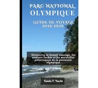 PARC NATIONAL OLYMPIQUE GUIDE DE VOYAGE 2025-2026: Découvrez la beauté sauvage, les sentiers cachés et les merveilles pittoresques de la péninsule olympique