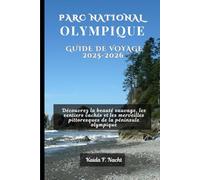 PARC NATIONAL OLYMPIQUE GUIDE DE VOYAGE 2025-2026: Découvrez la beauté sauvage, les sentiers cachés et les merveilles pittoresques de la péninsule olympique