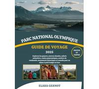 PARC NATIONAL OLYMPIQUE GUIDE DE VOYAGE 2025: Explorez les geysers, sources chaudes, safaris animaliers, routes panoramiques, sentiers de randonnée, ... pour un séjour à petit budget ou luxe
