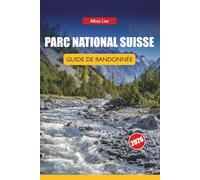 PARC NATIONAL SUISSE GUIDE DE RANDONNÉE 2026: Itinéraires détaillés d'une journée et conseils pratiques de sécurité pour les visiteurs alpins indépendants: 15 (Trailblazer’s Ultimate Hiking Guides)