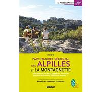 Parc naturel régional des Alpilles et la Montagnette: Saint-Rémy-de-Provence, Eygalières, Fontvieille, Les Baux-de-Provence, Maussane, Mouriès,...