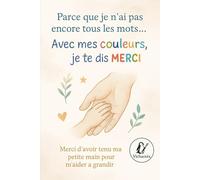 Parce que je n'ai pas encore tous les mots, avec mes couleurs, je te dis merci: Merci d'avoir tenu ma petite main pour m'aider à grandir (Les créas de Vicha)