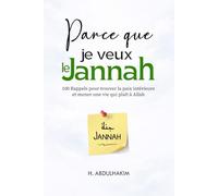 Parce que je veux le Jannah: 100 Rappels pour trouver la paix intérieure et mener une vie qui plaît à Allah