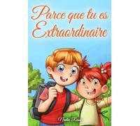 Parce que tu es Extraordinaire: Une collection d'histoires inspirantes pour garçons et filles sur l'amitié, le courage et la confiance en soi (Livres de Motivation pour Enfants)