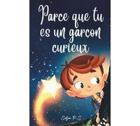 Parce que tu es un garçon curieux: Contes magiques et aventures fantastiques pour les enfants de 5 à 8 ans - dragons, châteaux, mystères et imagination sans limite !