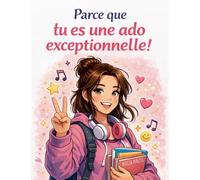 Parce que tu es ado exceptionnelle: Confiance en soi et estime de