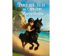Parce que tu es une cavalière merveilleuse: Des histoires inspirantes de cavalières sur le courage, la force intérieure et la confiance en soi