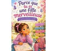 Parce que tu es une fille merveilleuse: Des histoires inspirantes sur le courage, la confiance en soi et la force intérieure - Livre cadeau pour les filles