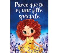 Parce que tu es une fille spéciale: Un livre pour les enfants sur le courage, la force intérieure et la confiance en soi