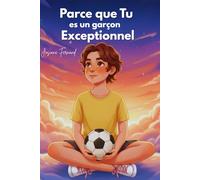 Parce que Tu es une garçon Exceptionnel : Des Histoires inspirantes sur la confiance en soi, la force intérieure: le courage, la créativité, l’amitié /un livre d'histoire pour les enfants.