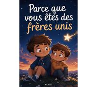 Parce que vous êtes des frères unis: Des histoires touchantes sur l’amour, la confiance, la solidarité et le lien précieux qui unit les frères pour la vie.