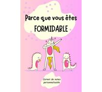 Parce que vous êtes FORMIDABLE: Carnet de notes personnalisable