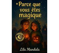 Parce que vous êtes magique: Histoires d'Halloween de sorcières, de fantômes et de gentillesse - Pour les garçons et les filles courageux de 7 ans et +