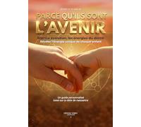 Parce qu'ils sont l'avenir, Matrice évolution, les énergies du destin - Révéler l’énergie unique de chaque enfant: Un guide personnalisé basé sur la date de naissance