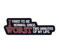 Parche bordado con inscripción «I Tried to Be Normal Once Worst Two Minutes of My Life», emblema para planchar y coser