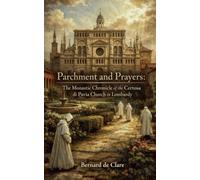 Parchment and Prayers: The Monastic Chronicle of the Certosa di Pavia Church in Lombardy: 28 (Italy's Sacred Architecture)
