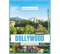 PARCO DOLLYWOOD GUIDA DI VIAGGIO 2026: Tutto quello che devi sapere per organizzare un'avventura a Dollywood tranquilla e divertente