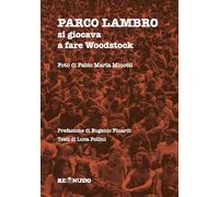 Parco Lambro. Si giocava a fare Woodstock