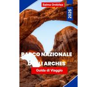 PARCO NAZIONALE DEGLI ARCHI Guida di viaggio 2026: Scopri archi naturali in pietra, paesaggi desertici, escursioni panoramiche, vedute al tramonto e consigli pratici per la tua avventura nello Utah.