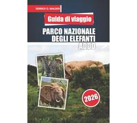 PARCO NAZIONALE DEGLI ELEFANTI ADDO Guida di viaggio 2026: Esplorare Safari per la fauna selvatica, i percorsi panoramici delle Big Five, cose da ... e consigli per i visitatori in Sudafrica