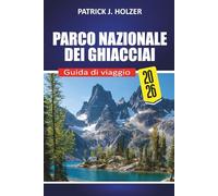 PARCO NAZIONALE DEI GHIACCIAI Guida di viaggio 2026: Giri panoramici, sentieri iconici, incontri con la fauna selvatica, consigli per il campeggio e segreti locali per ogni viaggiatore