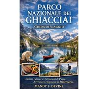 PARCO NAZIONALE DEI GHIACCIAIGUIDA DI VIAGGIO: Delizie culinarie, Attrazioni di Punta, Avventura e Opzioni di Itinerario.