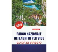 PARCO NAZIONALE DEI LAGHI DI PLITVICE GUIDA DI VIAGGIO 2025: Esplora le meraviglie naturali della Croazia con consigli da insider, sentieri panoramici e punti salienti da non perdere