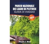 PARCO NAZIONALE DEI LAGHI DI PLITVICE Guida di viaggio 2025: Itinerari di sentieri, gite in barca, punti panoramici, avvistamento della fauna selvatica per le meraviglie naturali della Croazia