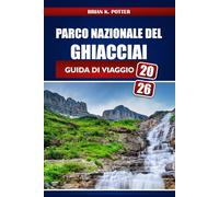 Parco Nazionale Del Ghiacciai Guida Di Viaggio 2026: Escursionismo, campeggio, punti panoramici per la fauna selvatica e consigli pratici per esplorare le avventure del Montana
