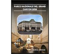 PARCO NAZIONALE DEL GRAND CANYON 2026: La tua guida pratica per esplorare il South Rim, il North Rim e oltre