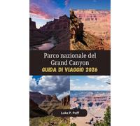 Parco Nazionale Del Grand Canyon Guida di viaggio 2026: Scopri spettacolari viste sul canyon, sentieri iconici e indimenticabili avventure all’aria aperta nel Grand Canyon