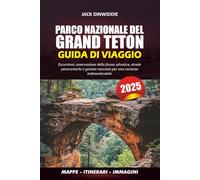 PARCO NAZIONALE DEL GRAND TETON GUIDA DI VIAGGIO 2025: Escursioni, osservazione della fauna selvatica, strade panoramiche e gemme nascoste per una vacanza indimenticabile
