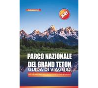 PARCO NAZIONALE DEL GRAND TETON Guida di viaggio 2026: Jenny Lake, Moose-Wilson Road, percorsi in kayak e avventure all'aria aperta