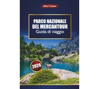Parco Nazionale del Mercantour Guida di viaggio 2026: Esplora i sentieri escursionistici delle Alpi francesi, i villaggi panoramici, la fauna ... avventure all'aria aperta e la cultura locale
