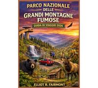PARCO NAZIONALE DELLE GRANDI MONTAGNE FUMOSE GUIDA DI VIAGGIO 2026: Un manuale pratico e aggiornato su percorsi panoramici, sentieri escursionistici, ... e città vicine in Tennessee e Carolina del