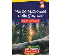 Parco Nazionale delle Sequoie GUIDA DI VIAGGIO 2026: Percorsi escursionistici, sentieri di alberi giganti, strade panoramiche, osservazione della ... la natura selvaggia della California