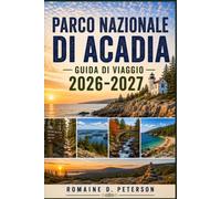 Parco Nazionale di Acadia Guida di viaggio 2026-2027: Scopri coste frastagliate, sentieri escursionistici panoramici, viste sulle montagne, incontri ... pratici per la tua avventura nel Maine.