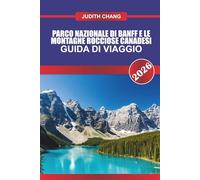PARCO NAZIONALE DI BANFF E LE MONTAGNE ROCCIOSE CANADESI GUIDA DI VIAGGIO 2026: Esplora i sentieri escursionistici alpini, le strade panoramiche e le ... selvaggia nelle Montagne Rocciose canadesi