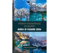 PARCO NAZIONALE DI BANFF Guida di viaggio 2026
