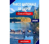 PARCO NAZIONALE DI JASPER GUIDA DI VIAGGIO 2026: Esplora il Canada con ghiacciai, laghi alpini, fauna selvatica, percorsi panoramici e sentieri di montagna