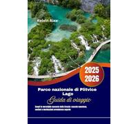 Parco nazionale di Plitvice Lago Guida di viaggio 2025-2026: Scopri le meraviglie nascoste della Croazia: cascate maestose, sentieri e destinazioni avventurose segrete