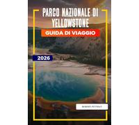 Parco nazionale di Yellowstone Guida di viaggio 2026: Esplora il Parco Nazionale di Yellowstone: Old Faithful, sentieri escursionistici, opzioni di alloggio e ingressi al parco