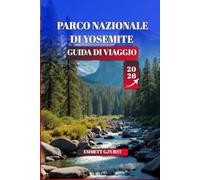 PARCO NAZIONALE DI YOSEMITE Guida di viaggio 2026: Consigli essenziali, sentieri escursionistici, campeggio, luoghi panoramici e avventure in famiglia per un'esperienza indimenticabile in California