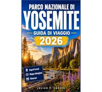 PARCO NAZIONALE DI YOSEMITE GUIDA DI VIAGGIO 2026: Escursioni alle cascate, boschi di sequoie giganti, percorsi panoramici nella valle, e avventure all'aria aperta per ogni stagione