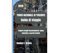 PARCO NAZIONALE DI YOSEMITE Guida di viaggio 2026: Esplora luoghi incontaminati, fauna selvatica e parchi iconici
